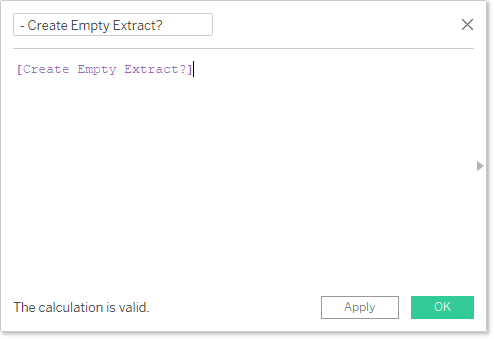 Image of a Tableau user creating a calculated field labeled "Create Empty Extract?" with [Create Empty Extract?] entered in the Calculated Field box
