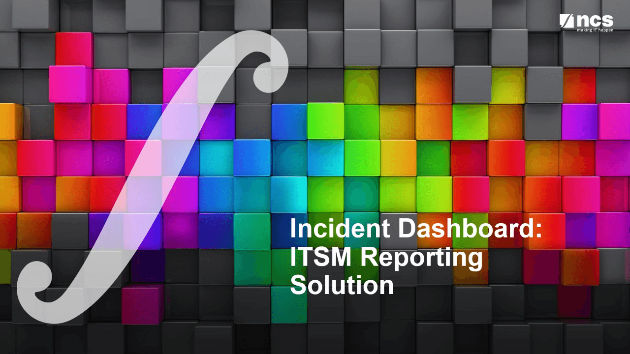 Navigate to NCS: Incident Dashboard - ITSM Reporting Solution