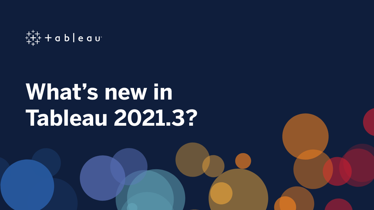 Dark blue background with Tableau logo and rainbow circles with text that reads "What's new in Tableau 2021.3?"