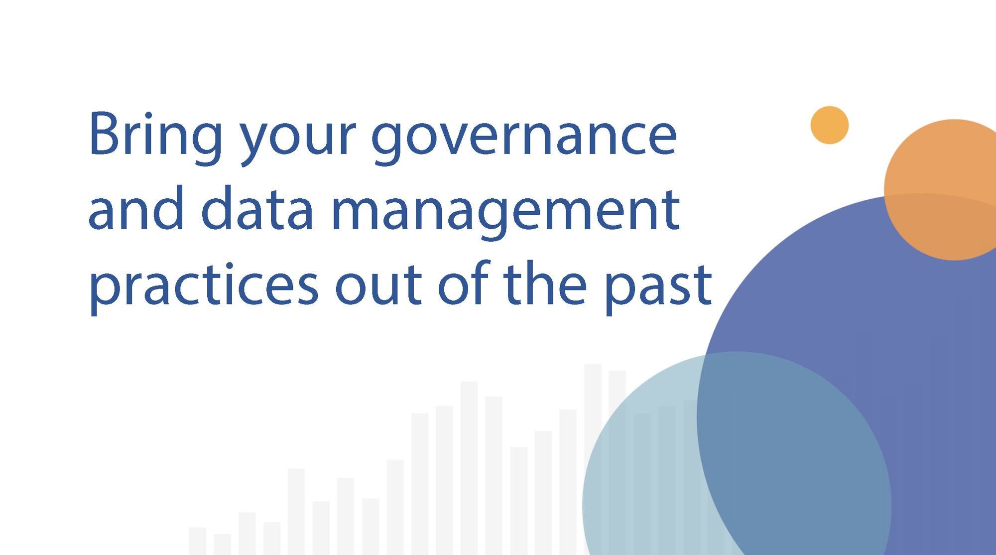 Bring your governance and data management practices out of the past