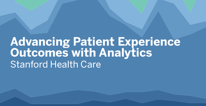 Navegue para Stanford Health Care: Advancing Patient Experience Outcomes with Analytics